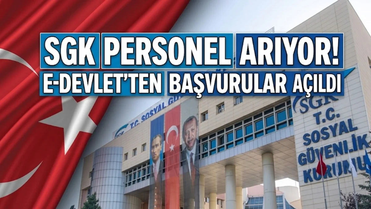 SGK Yeni Personel Arıyor! e-Devlet'ten Başvurular Açıldı